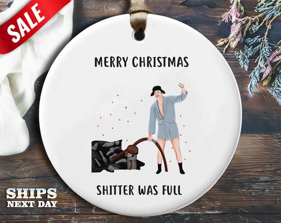 Funny Cousin Eddie Christmas Ornament - 'Merry Christmas, shitter was full' - Humorous Holiday Gift, Unique Christmas Tree Decoration [O280]