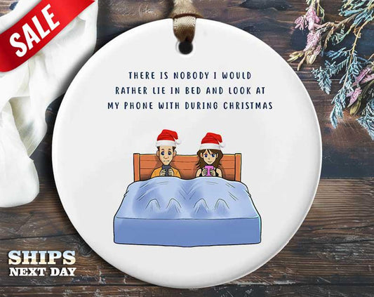 Funny Couples Christmas Ornament - 'Nobody I Would Rather Lie in Bed and Look at My Phone With' - Humorous Relationship Holiday Gift [O149]