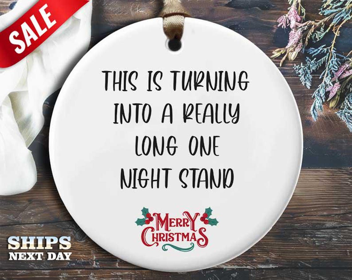 Funny One Night Stand Christmas Ornament - 'This is turning into a really long one night stand' - Humorous Relationship Holiday Gift [O225]