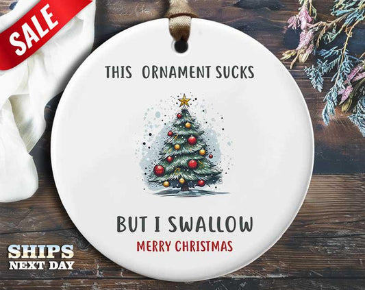 Funny I Swallow Christmas Ornament - 'The ornament sucks, but I swallow' - Humorous Naughty Holiday Gift, Unique Christmas Decoration [O165]