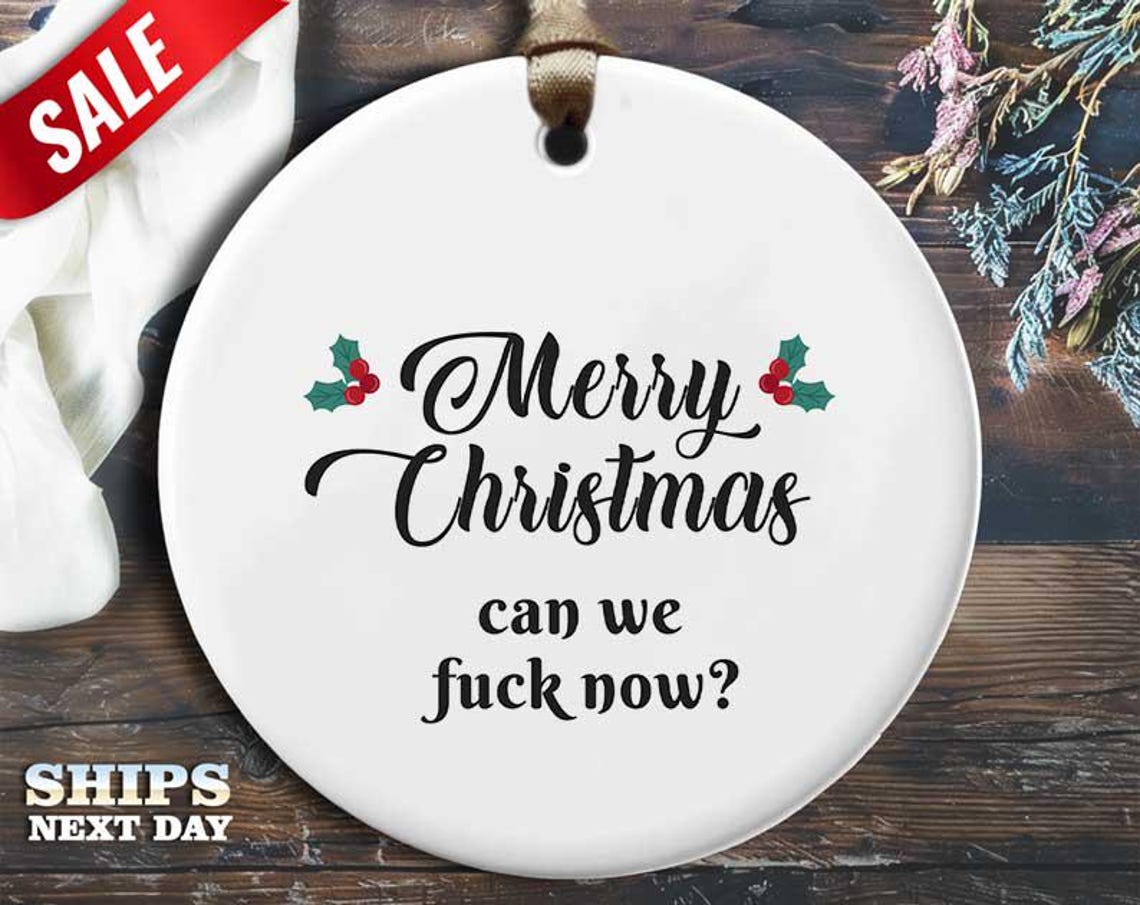 Funny Xmas Fuck Christmas Ornament - 'Merry Christmas. Can we fuck now?' - Humorous Naughty Holiday Gift, Unique Christmas [O238]