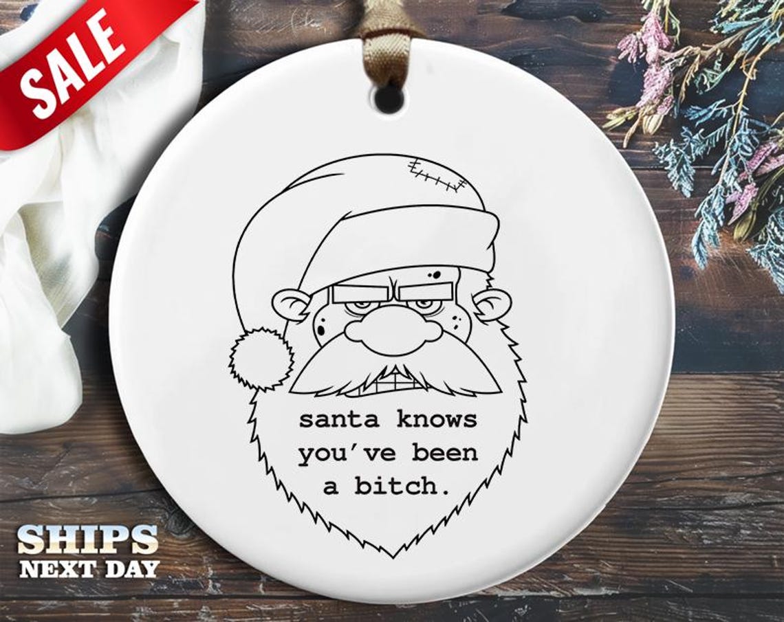 Funny Santa Knows Christmas Ornament - 'Santa knows you've been a bitch.' - Humorous Rude Holiday Gift, Unique Christmas [O330]