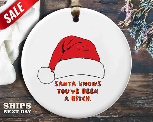 Funny Santa Christmas Ornament - 'Santa knows you've been a bitch' - Humorous Rude Holiday Gift, Unique Christmas Tree Decoration [O210]