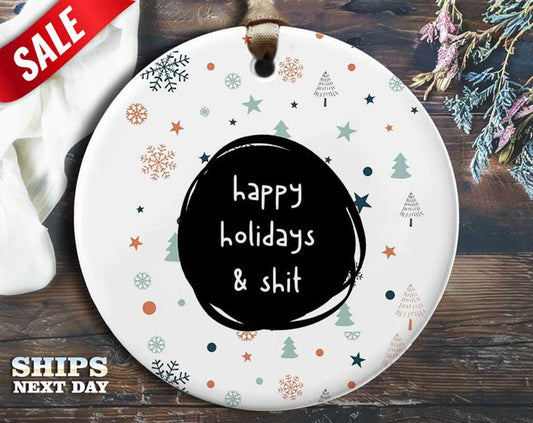 Funny Xmas and Shit Christmas Ornament - 'Happy holidays & shit.' - Humorous Rude Holiday Gift, Unique Christmas Tree Decoration [O295]