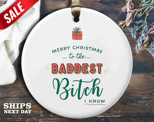 Funny Christmas Ornament - 'Merry Christmas to the Baddest Bitch I Know' - Humorous Naughty Rude Holiday Gift, Unique Christmas Tree [O72]