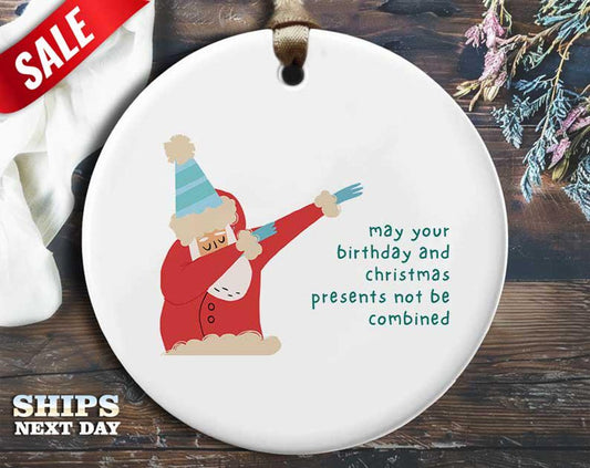 Funny Santa Christmas Ornament - 'Birthday and Christmas Presents Not Be Combined' - Humorous Holiday Gift, Unique Christmas [O103]