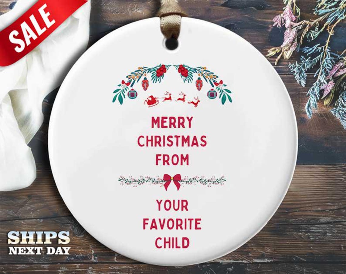 Funny Favorite Child Christmas Ornament - 'Merry Christmas from your favorite child' - Humorous Holiday Gift, Unique Christmas [O217]