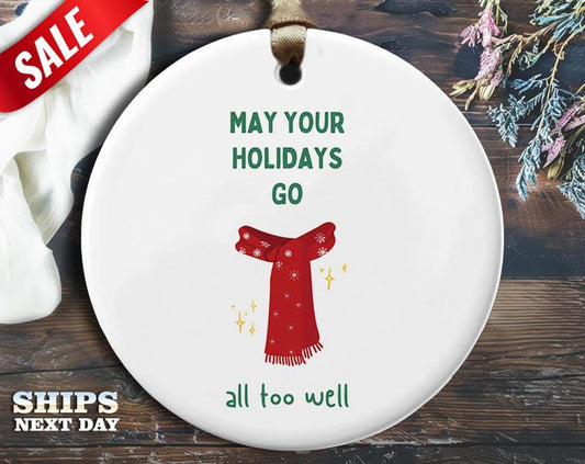 Funny Winter Scarf Christmas Ornament - 'May your holidays go all too well.' - Humorous Holiday Gift, Unique Christmas Tree Decoration [O335]