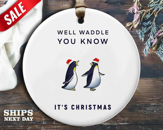 Funny Penguin Christmas Ornament - 'Well Waddle You Know. It's Christmas.' - Humorous Animal Holiday Gift, Unique Christmas [O119]