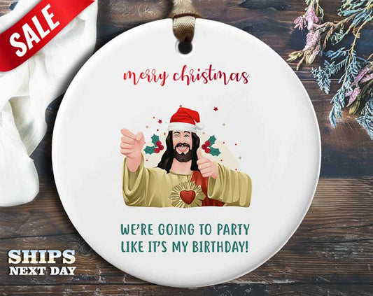 Funny Jesus Party Christmas Ornament - 'We're going to party like it's my birthday.' - Humorous Religious Holiday Gift, Unique [O345]