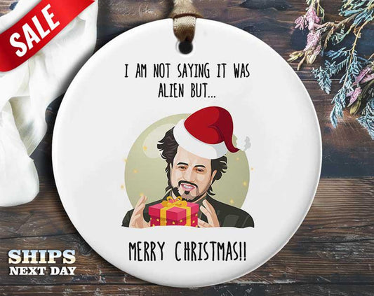 Funny Alien Guy Christmas Ornament - 'I'm not saying it was aliens, but... Merry Christmas!' - Humorous Celebrity Holiday Gift, [O157]