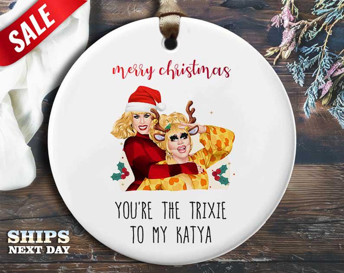 Funny Trixie and Katya Christmas Ornament - 'You're the Trixie to My Katya' - Humorous Celebrity Holiday Gift, Unique Christmas [O90]