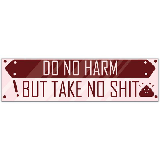 Do No Harm, But Take No Shit. - Laptop Sticker Bumper Sticker [01782]