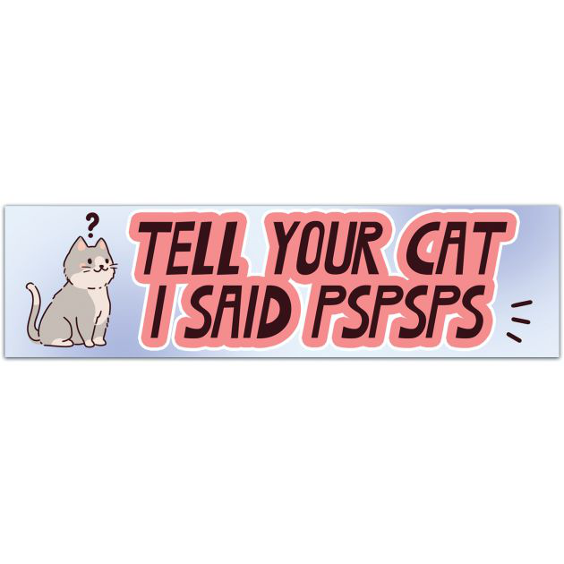 Funny Sticker Tell Your Cat I Said Pspsps | Laptop Sticker | Car Window Sticker | Water Bottle Sticker (Up To 5 Pack At Discount) Bumper Sticker [01789]