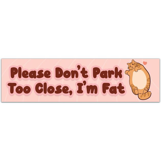 Please Don't Park Too Close. I'm Fat. | Funny Car Decal - Funny Sticker - Vinyl Decal Bumper Sticker [01794]