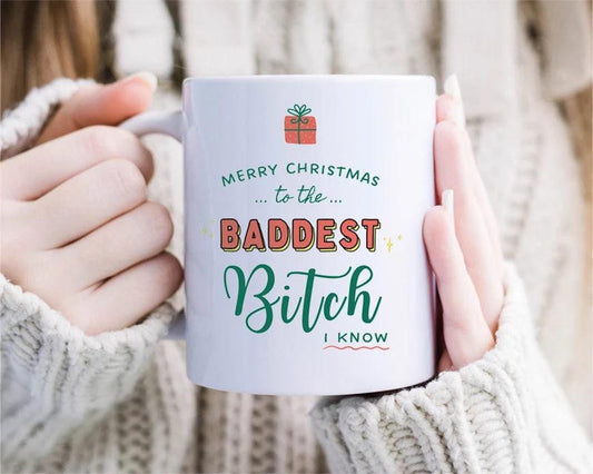 Snarky Christmas Mug For Closest Friend - Merry Christmas To The Baddest Bitch I Know [MG49]