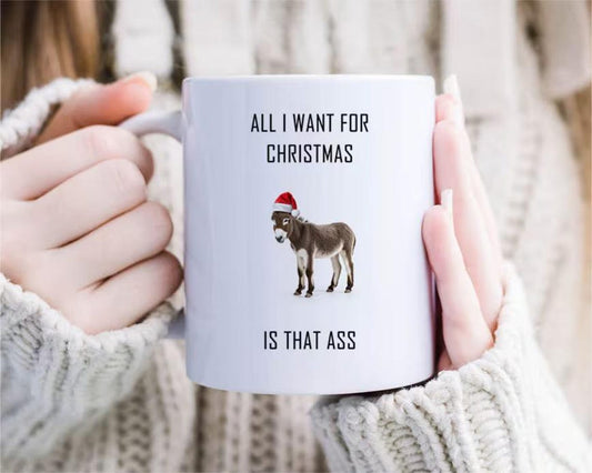 Funny Sexual Christmas Mug - All I Want For Christmas Is Dat Ass - Joke Raunchy Holiday Mug - Mug For Girlfriend [MG150]