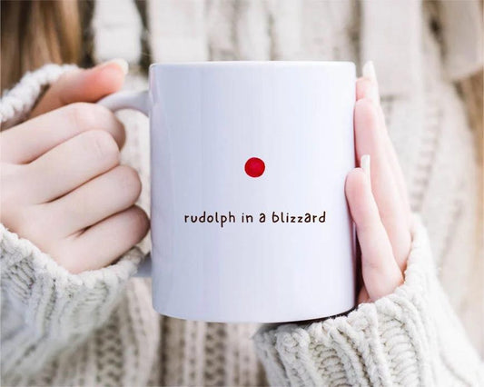 Rudolph In A Blizzard, For Husband, Funny Xmas Mug , Funny Christmas Mug, Unique Christmas Mug, For Best Friend [MG198]