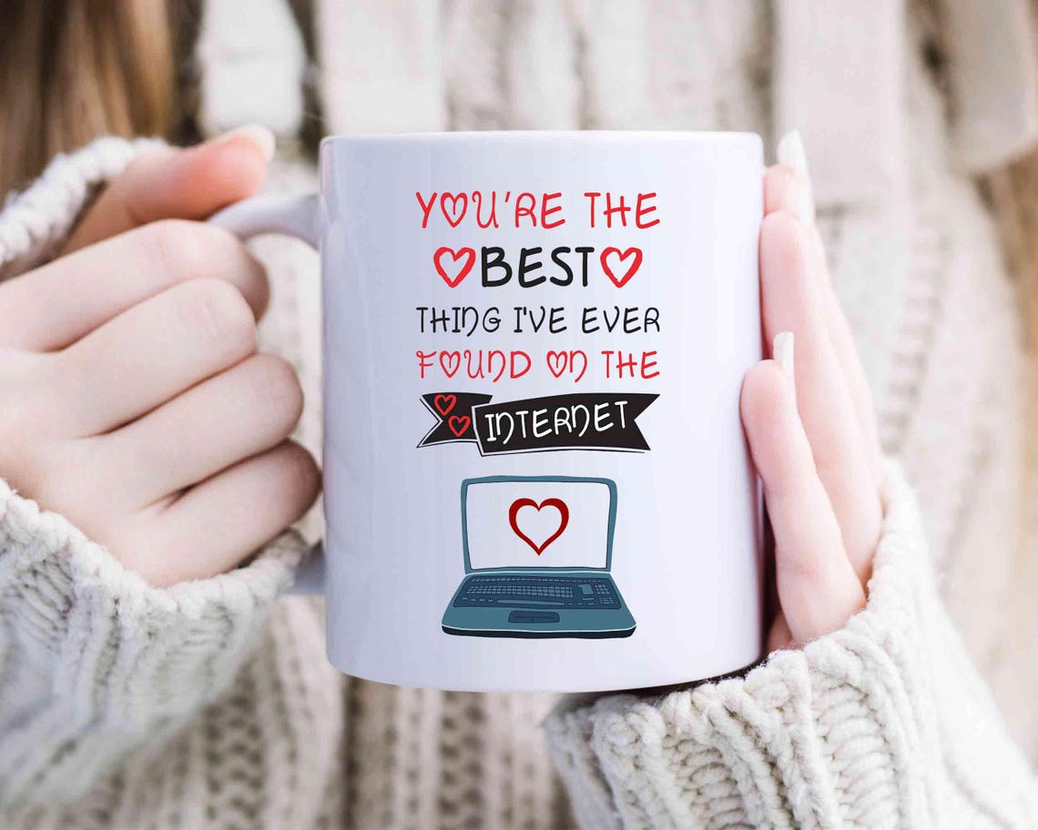 You Are The Best Thing I Ever Found On The Internet Mug, Boyfriend Valentines Day Gift for Him, Funny for Him, Husband Anniversary [MG17]