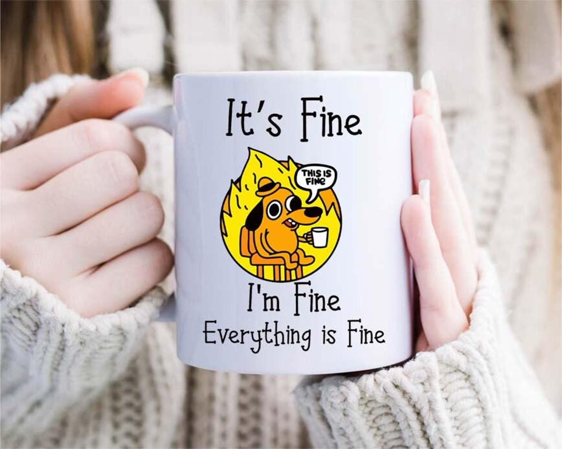 It's Fine I'm Fine Everything is Fine Mug, Coffee Mug, It's Fine Mug, Gift for Her Him, Everything is Fine Mug, Ceramic Mug 11oz [MG23]