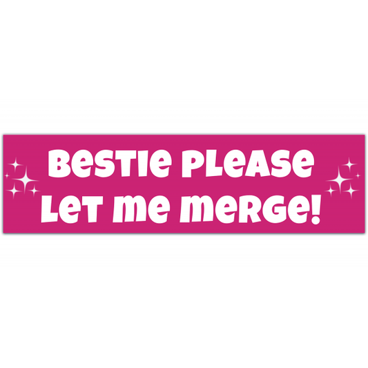 Bestie Please Let Me Merge ORIGINAL! Cute Funny Meme Gen z Bumper Sticker Car Vehicle Decal [00018]