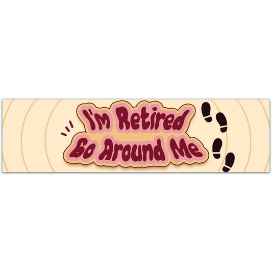 I'm Retired Go Around Me - Great Retirement Party Gift! - Premium Quality - Bumper Stickers & Decals Bumper Sticker [01801]