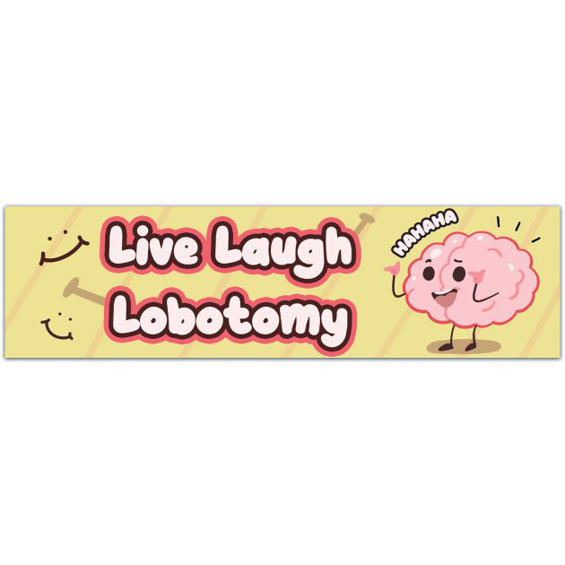 Live Laugh Lobotomy Bumper Sticker, Funny Bumper Stickers Gen Z, Bumper Stickers Funny, Bumper Stickers Girls, Cursed Bumper Sticker Bumper Sticker [01802]