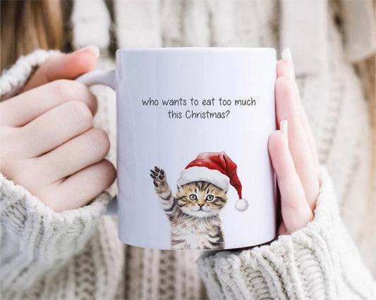 Cat Christmas Mug, who wants to eat too much, cat Mug, xmas Mug, animal Mug, funny Christmas Mug, cute Christmas Mug [MG71]