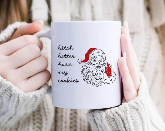 Bitch Better Have My Cookies, Funny And Sarcastic Christmas Mug [MG82]