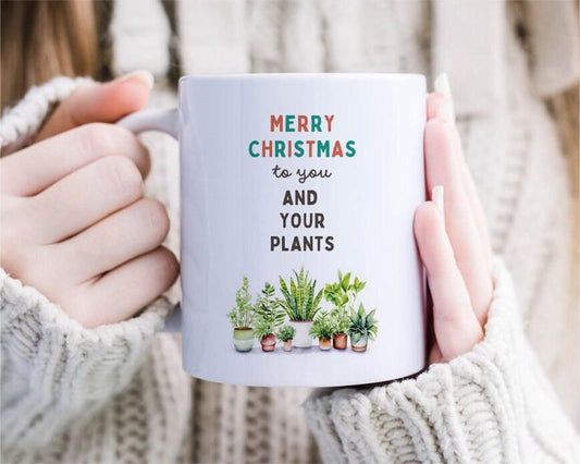 Funny Plant Christmas Mug - Merry Christmas To You And Your Plants - Funny Plant Holiday Mug - Holiday Mug - Plant Mom Mug [MG208]