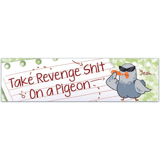 Bumper Sticker "Take Revenge, Shit On A Pigeon" 11.5"X3" Funny Vinyl Bumper Sticker, Weather Resistant. Bumper Sticker [01816]