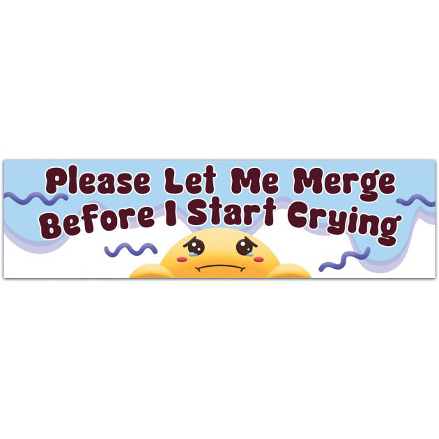 Let Me Merge Before I Start Crying Window DecalTradstickyDesign Bumper Sticker [01824]