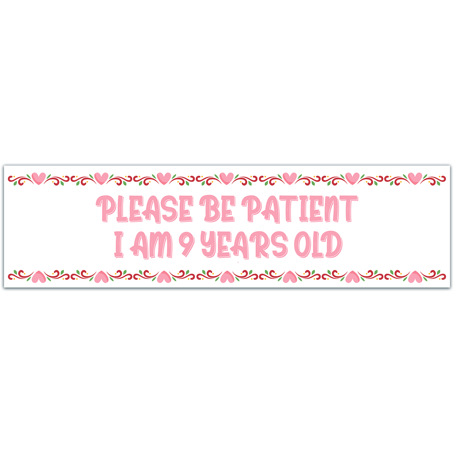 Please Be Patient I Am 9 Years Old. Bumper Sticker. Water-Resistant Vinyl Sticker. Funny Decal. Car Decal. Matte Finish.[00183]