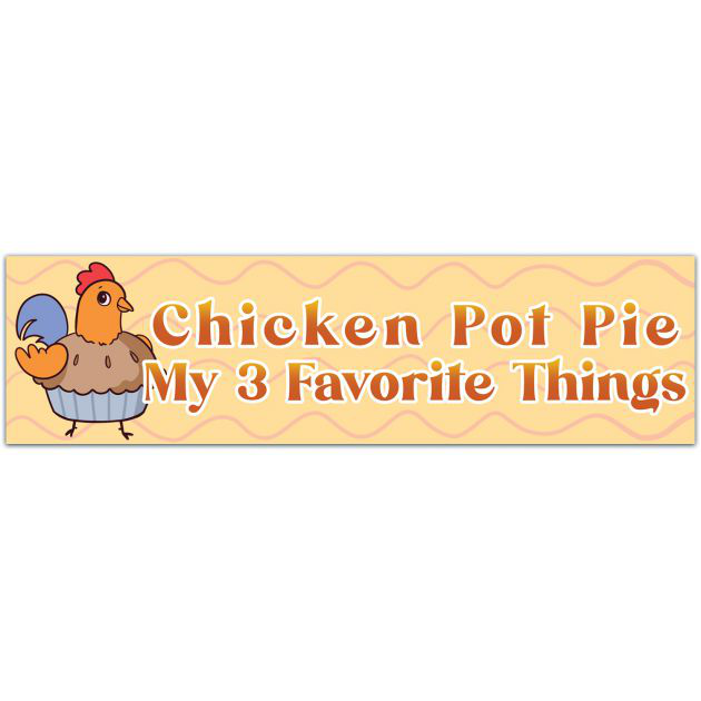 Chicken Pot Pie, My 3 Favorite Things Funny Humorous Small Car Bumper Sticker Laptop Water Bottle Decal Or 5.5-By-1.63 Bumper Sticker [01831]