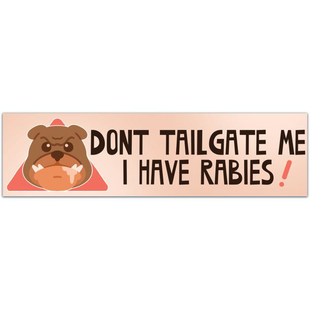 Don't Tailgate Me I Have Rabies - Funny Warning Sign Car Bumper Die-Cut Stickers Decal Sticker Waterproof Meme Cute Decor Accessory Vinyl Bumper Sticker [01843]