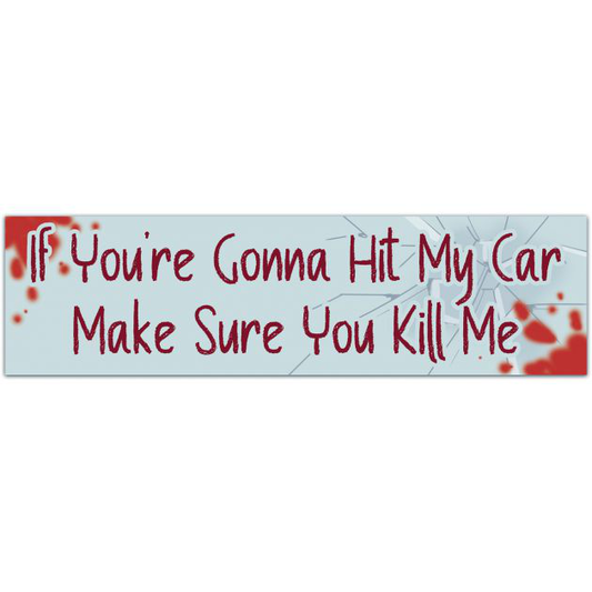 If You?re Gonna Hit My Car Make Sure You Kill Me Bumper Sticker Stickervinyl Waterproof Sticker Decal Car Laptop Bumper Sticker Bumper Sticker [01844]