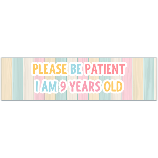 Please Be Patient I Am 9 Years Old. Bumper Sticker. Water-Resistant Vinyl Sticker. Funny Decal. Car Decal. Matte Finish.[00185]