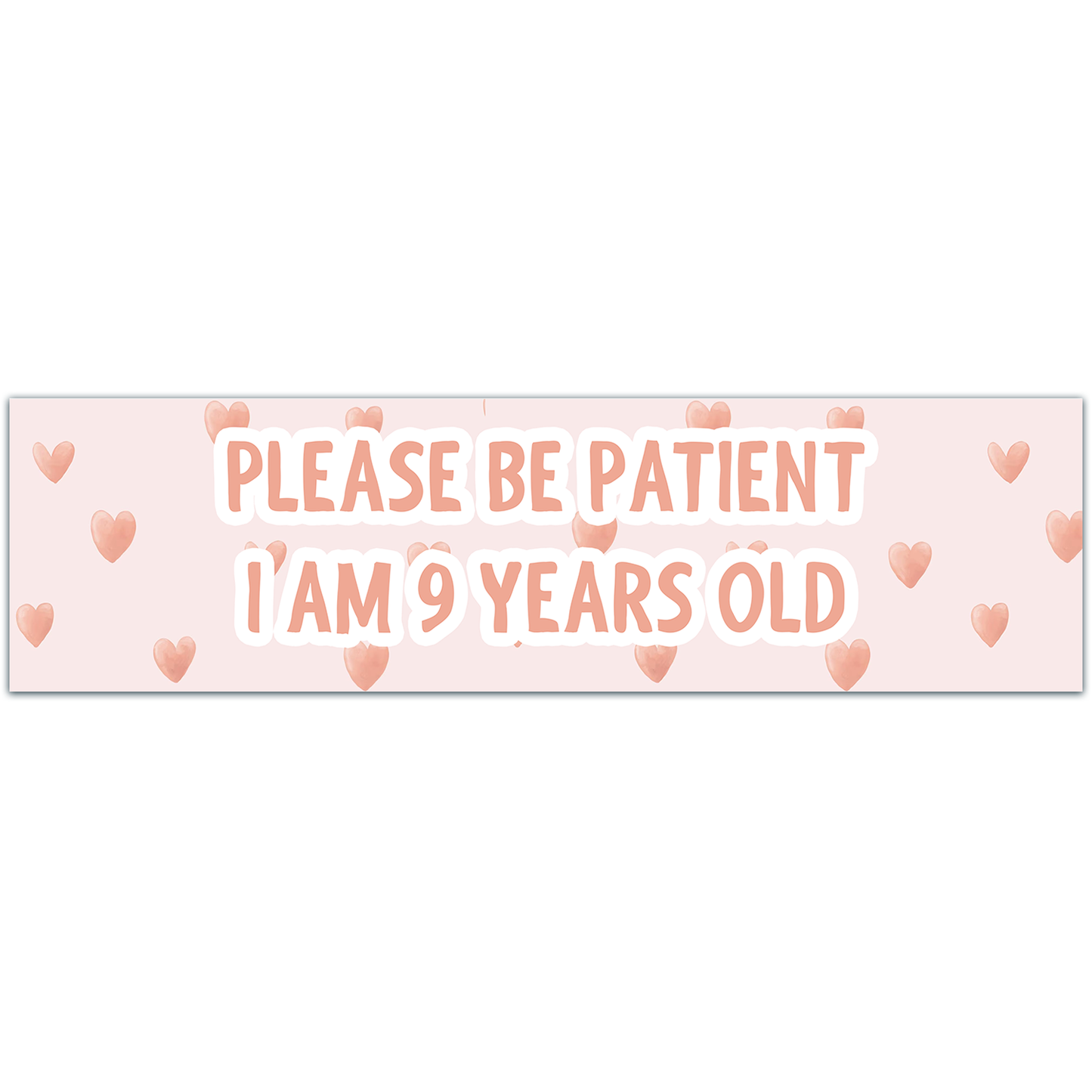 Please Be Patient I Am 9 Years Old. Bumper Sticker. Water-Resistant Vinyl Sticker. Funny Decal. Car Decal. Matte Finish.[00186]