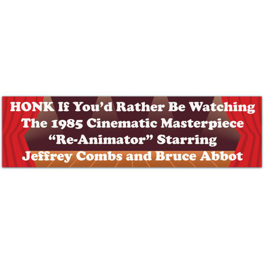 Honk If You'd Rather Be Watching The 1985 Cinematic Masterpiece Re-Animator Starring Jeffrey Combs And Bruce Abbot - Vinyl Bumper Sticker Bumper Sticker [01865]