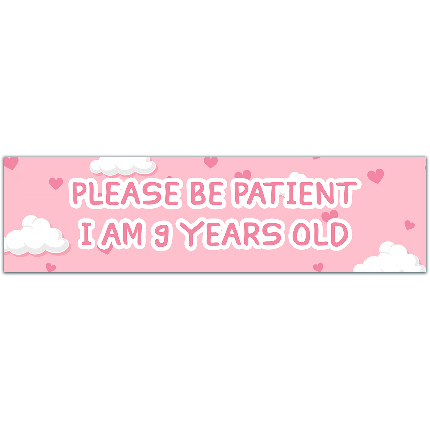 Please Be Patient I Am 9 Years Old. Bumper Sticker. Water-Resistant Vinyl Sticker. Funny Decal. Car Decal. Matte Finish.[00187]