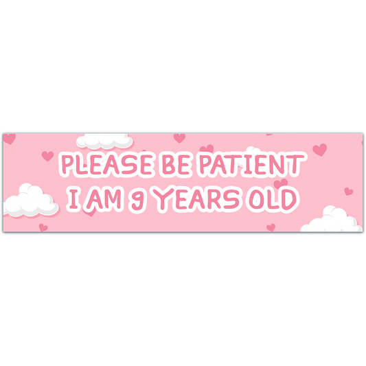 Please Be Patient I Am 9 Years Old. Bumper Sticker. Water-Resistant Vinyl Sticker. Funny Decal. Car Decal. Matte Finish.[00187]