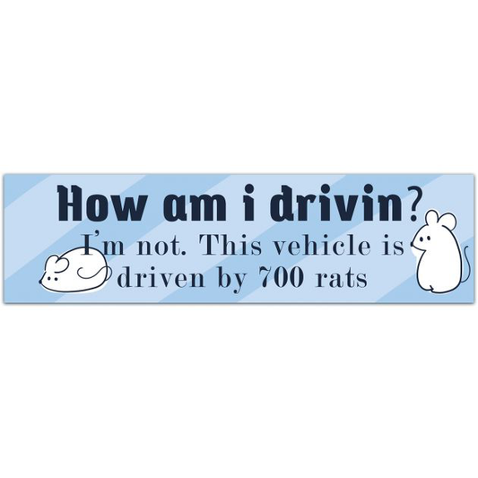 How Am I Driving? I'm Not. This Vehicle Is Driven By 700 Rats. - Funny Warning Sign Car Bumper Die-Cut Stickers Bumper Sticker [01879]