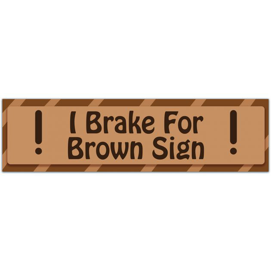 I Brake For Brown Signs - Vinyl Bumper Sticker Bumper Sticker [01894]