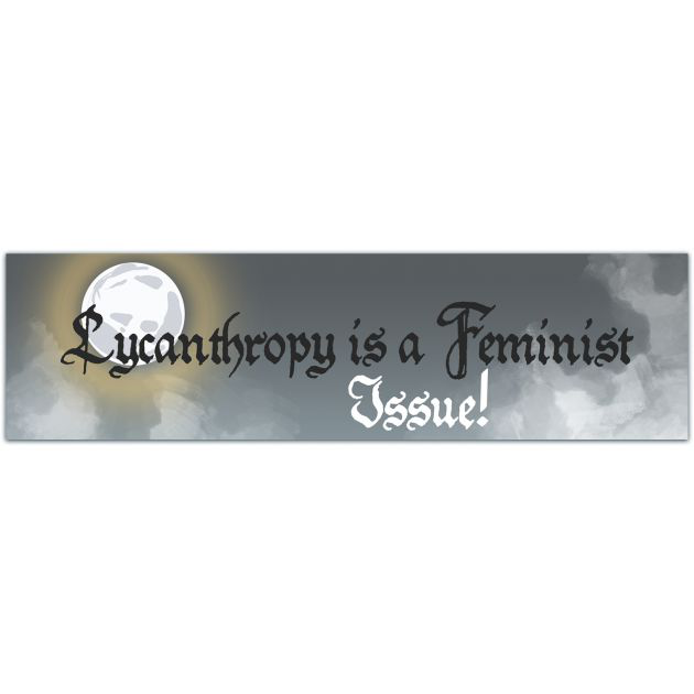 Lycanthropy Is A Feminist Issue! BUMPER STICKER! Werewolf Decal! Fully Weatherproof! 8" Laminated Vinyl Sticker For Your Car! Bumper Sticker [01901]