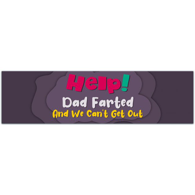 Help, Dad Farted And We Can't Get Out Funny Bumper Sticker Vinyl Decal Prank Fart Joke Sticker Car Truck Sticker Bumper Sticker [01911]