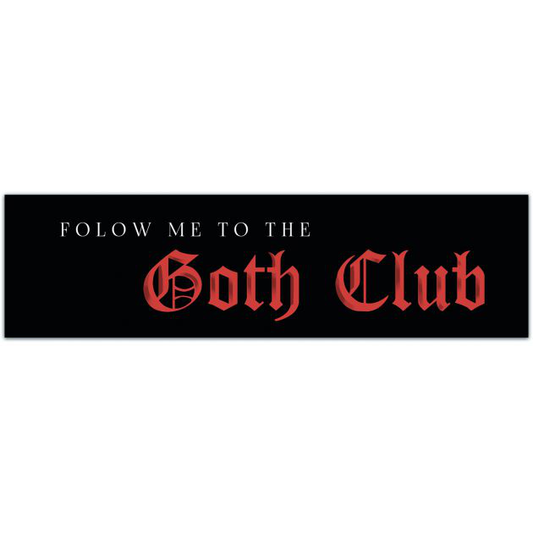 Follow Me To The GOTH CLUB Sticker! Vinyl All Weather Decal For Your Car, Hearse, Laptop Or Coffin! Bumper Sticker [01973]