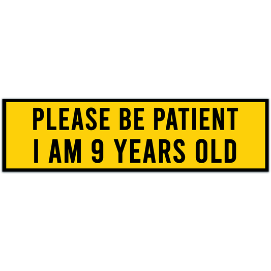 Please Be Patient I Am 9 Years Old. Bumper Sticker. Water-Resistant Vinyl Sticker. Funny Decal. Car Decal. Matte Finish.[00199]