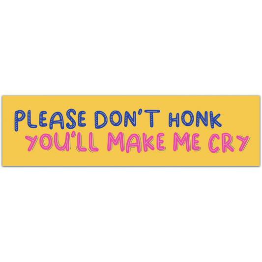 Please Don't Honk You'll Make Me Cry Vinyl Decal - Funny Car Decal - Car Window Decal - Nervous Driver Decal - New Driver - Student Driver Bumper Sticker [01997]