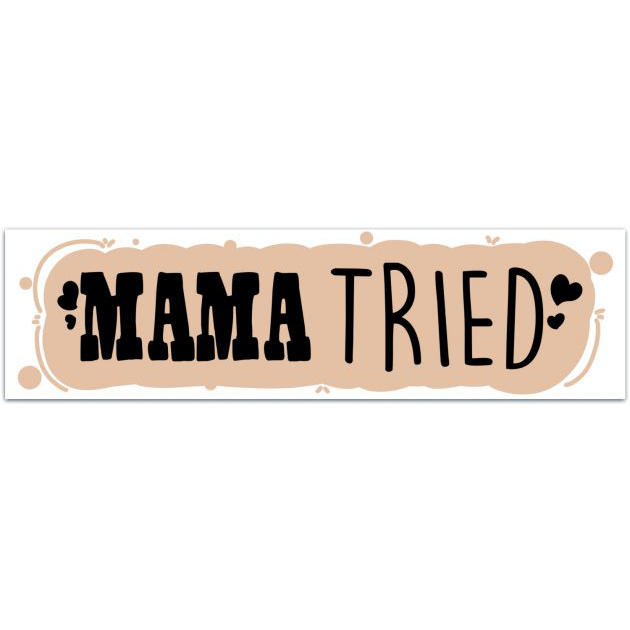 Mama Tried Bumper Sticker | Water Bottle Decal | Vinyl Decal | Laptop Decal | Sticker | Window Decal Bumper Sticker [02012]