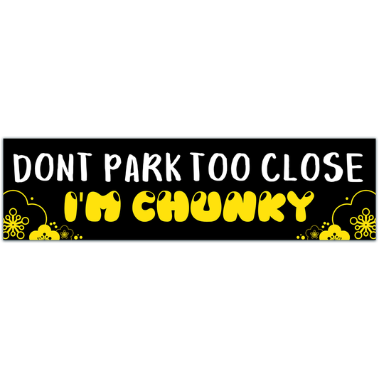 Don't Park Too Close I'm Chunky Funny, Cute Decal Bumper Sticker - Y2k, 2000s, Gen Z, Millennial, 90s, Bad Driver, Park, Parking Sticker Bumper Sticker [02046]